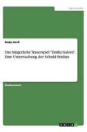 Das bürgerliche Trauerspiel "Emilia Galotti". Eine Untersuchung der Schuld Emilias di Nadja Groß edito da GRIN Publishing