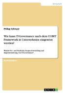 Wie kann IT-Governance nach dem COBIT Framework in Unternehmen eingesetzt werden? di Philipp Schreyer edito da GRIN Verlag