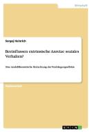 Beeinflussen extrinsische Anreize soziales Verhalten? di Sergej Heinrich edito da GRIN Verlag