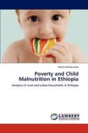Poverty and Child Malnutrition in Ethiopia di Mesfin Welderufael edito da LAP Lambert Academic Publishing