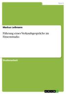 F Hrung Eines Verkaufsgespr Chs Im Fitnessstudio di Markus Lemann edito da Grin Publishing