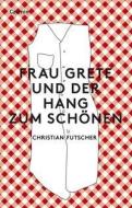Frau Grete und der Hang zum Schönen di Christian Futscher edito da Czernin Verlags GmbH