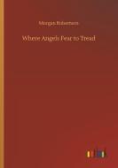 Where Angels Fear to Tread di Morgan Robertson edito da Outlook Verlag