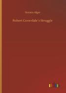Robert Coverdale´s Struggle di Horatio Alger edito da Outlook Verlag