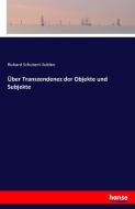 Über Transzendenez der Objekte und Subjekte di Richard Schubert-Solden edito da hansebooks