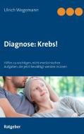 Diagnose: Krebs! di Ulrich Wegemann edito da Books on Demand