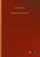 Fighting the Whales di R. M Ballantyne edito da Outlook Verlag