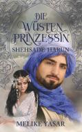 Die Wüstenprinzessin - Shehsade Harun di Melike Yasar edito da Books on Demand