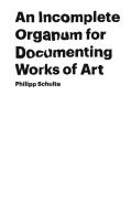 An Incomplete Organum for Documenting Works of Art di Philipp Schulte edito da Books on Demand