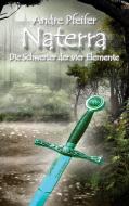 Naterra - Die Schwerter der vier Elemente di André Pfeifer edito da Books on Demand