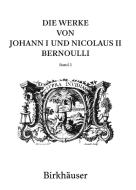 Die Werke von Johann I und Nicolaus II Bernoulli di Johann I Bernoulli, Nicolaus II Bernoulli edito da Springer Basel AG