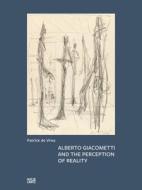 Alberto Giacometti And The Perception Of Reality di Patrick de Vries edito da Hatje Cantz