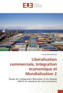 Libéralisation commerciale, Intégration économique et Mondialisation 2 di Farzad Mirmahboub edito da Editions universitaires europeennes EUE