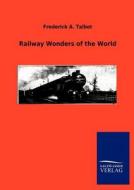 Railway Wonders of the World di Frederick A. Talbot edito da TP Verone Publishing