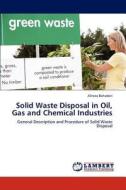 Solid Waste Disposal in Oil, Gas and Chemical Industries di Alireza Bahadori edito da LAP Lambert Academic Publishing