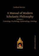 A Manual Of Modern Scholastic Philosophy di Francois Joseph Mercier edito da Editiones Scholasticae