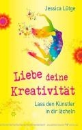 Liebe deine Kreativität di Jessica Lütge edito da Silberschnur Verlag Die G