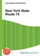 New York State Route 75 di Jesse Russell, Ronald Cohn edito da Book On Demand Ltd.