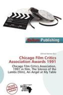 Chicago Film Critics Association Awards 1991 edito da Bellum Publishing