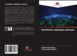 Systèmes optiques denses di Chakresh Kumar, Ghanendra Kumar edito da Editions Notre Savoir