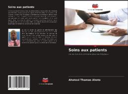 Soins aux patients di Ahotovi Thomas Ahoto edito da Editions Notre Savoir