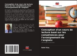 Conception d'un cours de lecture basé sur les compétencespour l'enseignement de l'anglais : di Sabri Koç edito da Editions Notre Savoir