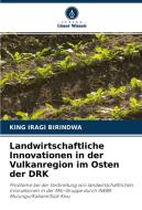 Landwirtschaftliche Innovationen in der Vulkanregion im Osten der DRK di King Iragi Birindwa edito da Verlag Unser Wissen