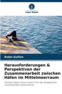 Herausforderungen & Perspektiven der Zusammenarbeit zwischen Häfen im Mittelmeerraum di Robin Guillon edito da Verlag Unser Wissen