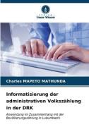 Informatisierung der administrativen Volkszählung in der DRK di Charles Mapeto Mathunda edito da Verlag Unser Wissen