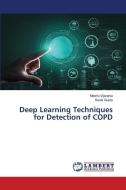 Deep Learning Techniques for Detection of COPD di Meenu Vijarania, Swati Gupta edito da LAP LAMBERT Academic Publishing