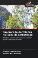 Superare la dormienza nei semi di Barbatimão di Jackson Corrêa Vilela, Vinicius Rôa Baerley edito da Edizioni Sapienza