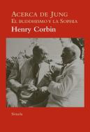 Acerca de Jung : el buddhismo y la sophia di Henry Corbin edito da Siruela