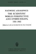 The Scientific World-Perspective and Other Essays, 1931-1963 di Kazimierz Ajdukiewicz edito da Springer Netherlands