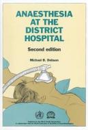 Anaesthesia At The District Hospital di Michael B. Dobson edito da World Health Organization