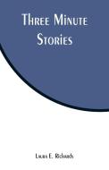 Three Minute Stories di Laura E. Richards edito da Alpha Editions
