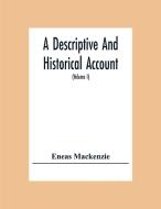 A Descriptive And Historical Account Of The Town And County Of Newcastle Upon Tyne, Including The Borough Of Gateshead (Volume I) di Eneas Mackenzie edito da Alpha Editions