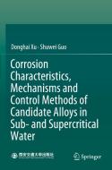 Corrosion Characteristics, Mechanisms and Control Methods of Candidate Alloys in Sub- And Supercritical Water di Donghai Xu, Shuwei Guo edito da SPRINGER NATURE