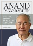 Anand Panyarachun and the Making of Modern Thailand di Dominic Faulder edito da ED DIDIER MILLET