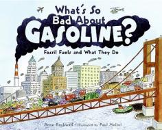 What's So Bad about Gasoline?: Fossil Fuels and What They Do di Anne Rockwell edito da Collins Publishers