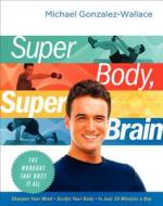 Super Body, Super Brain: The Workout That Does It All di Michael Gonzalez-Wallace edito da HARPER ONE