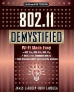 802.11 Demystified: Wi-Fi Made Easy di James LaRocca edito da MCGRAW HILL PROFESSIONAL