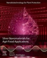 Silver Nanomaterials for Agri-Food Applications edito da ELSEVIER