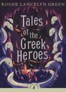 Tales of the Greek Heroes di Roger Lancelyn Green edito da Penguin Books Ltd