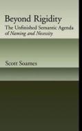 Beyond Rigidity: The Unfinished Semantic Agenda of Naming and Necessity di Scott Soames edito da OXFORD UNIV PR