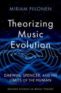 Theorizing Music Evolution di Miriam Piilonen edito da Oxford University Press Inc
