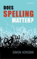 Does Spelling Matter? di Simon Horobin edito da OUP Oxford
