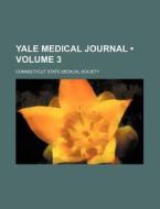 Yale Medical Journal (volume 3) di Connecticut State Medical Society edito da General Books Llc