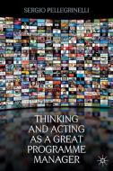 Thinking and Acting as a Great Programme Manager di Sergio Pellegrinelli edito da Palgrave Macmillan