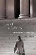 Case of a Lifetime: A Criminal Defense Lawyer's Story di Abbe Smith edito da Palgrave MacMillan