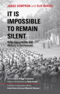 It Is Impossible to Remain Silent: Reflections on Fate and Memory in Buchenwald di Jorge Semprun, Elie Wiesel edito da INDIANA UNIV PR